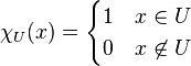 \chi_U(x) = \begin{cases}1 & x \in U \\ 0 & x \not\in U\end{cases}