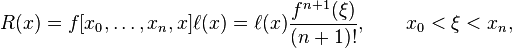  R(x) = f[x_0,\ldots,x_n,x] \ell(x) = \ell(x) \frac{f^{n+1}(\xi)}{(n+1)!},  \quad \quad x_0 < \xi < x_n,