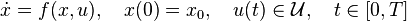 
\dot{x}=f(x,u), \quad x(0)=x_0, \quad u(t) \in \mathcal{U}, \quad t \in
[0,T]
