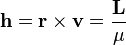 \mathbf{h} = \mathbf{r}\times \mathbf{v} = { \mathbf{L} \over \mu } 