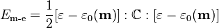  E_\text{m-e} = \frac{1}{2} [\mathbf{\varepsilon} -\mathbf{\varepsilon}_0(\mathbf{m})] : \mathbb{C} :
[\mathbf{\varepsilon} -\mathbf{\varepsilon}_0(\mathbf{m})] 