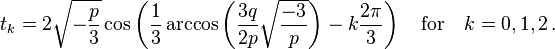 t_k=2\sqrt{-\frac{p}{3}}\cos\left(\frac{1}{3}\arccos\left(\frac{3q}{2p}\sqrt{\frac{-3}{p}}\right)-k\frac{2\pi}{3}\right) \quad \text{for} \quad k=0,1,2 \,.