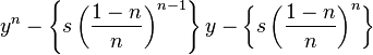  y^n - \left \{ s \left ( \frac{1-n}{n} \right )^{n-1} \right \} y - \left \{ s \left ( \frac{1-n}{n} \right )^n \right \}