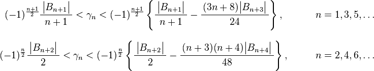 {\begin{array}{cl}\displaystyle (-1)^{\frac {n+1}{2}}{\frac {\,{\big |}{B}_{n+1}{\big |}\,}{n+1}}<\gamma _{n}<(-1)^{\frac {n+1}{2}}\left\{{\frac {\,{\big |}{B}_{n+1}{\big |}\,}{n+1}}-{\frac {\,(3n+8){\big |}{B}_{n+3}{\big |}\,}{24}}\right\},\qquad &n=1,3,5,\ldots \\[8mm]\displaystyle (-1)^{\frac {n}{2}}{\frac {\,{\big |}{B}_{n+2}{\big |}\,}{2}}<\gamma _{n}<(-1)^{\frac {n}{2}}\left\{{\frac {\,{\big |}{B}_{n+2}{\big |}\,}{2}}-{\frac {\,(n+3)(n+4){\big |}{B}_{n+4}{\big |}\,}{48}}\right\},\qquad &n=2,4,6,\ldots \end{array}}