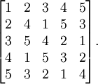 \begin{bmatrix}
 1 & 2 & 3 & 4 & 5 \\
 2 & 4 & 1 & 5 & 3 \\
 3 & 5 & 4 & 2 & 1 \\
 4 & 1 & 5 & 3 & 2 \\
 5 & 3 & 2 & 1 & 4
\end{bmatrix}.