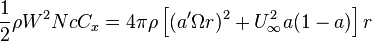 
\frac{1}{2}\rho W^2NcC_x =  4\pi\rho\left[(a'\Omega r)^2 +  U^2_{\infty}a(1 - a)\right]r
