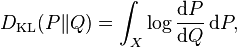  D_{\mathrm{KL}}(P\|Q) = \int_X \log\frac{{\rm d}P}{{\rm d}Q} \, {\rm d}P, \!