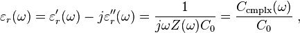  \varepsilon_r(\omega) = \varepsilon '_r(\omega) - j \varepsilon ''_r(\omega) = \frac{1}{j\omega Z(\omega) C_0} = \frac{C_{\text{cmplx}}(\omega)}{C_0} \ , 