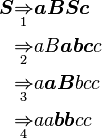 \begin{align} \boldsymbol{S} & \underset 1 \Rightarrow \boldsymbol{aBSc} \\
& \underset 2 \Rightarrow aB\boldsymbol{abc}c \\
& \underset 3 \Rightarrow a\boldsymbol{aB}bcc \\
& \underset 4 \Rightarrow aa\boldsymbol{bb}cc 
\end{align}