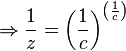 \Rightarrow \frac{1}{z}=\left(\frac{1}{c}\right)^{\left(\frac{1}{c}\right)}