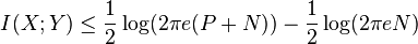 
I(X;Y) \leq \frac{1}{2}\log(2 \pi e (P+N)) - \frac {1}{2}\log(2 \pi e N)
\,\!