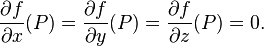 \frac{ \partial f }{ \partial x }(P)=\frac{ \partial f }{ \partial y }(P)=\frac{ \partial f }{ \partial z }(P)=0.