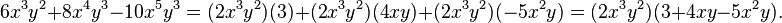 6x^3y^2 + 8x^4y^3 - 10x^5y^3 = (2x^3y^2)(3) + (2x^3y^2)(4xy) + (2x^3y^2)(-5x^2y) = (2x^3y^2)(3 + 4xy -5x^2y).