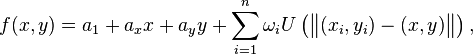  f(x,y) = a_1 + a_xx + a_yy + \sum_{i=1}^n\omega_iU\left (\begin{Vmatrix}
(x_i,y_i) - (x,y) \end{Vmatrix} \right ),