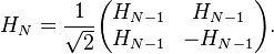 H_N = \frac{1}{\sqrt 2} \begin{pmatrix} H_{N-1} & H_{N-1} \\ H_{N-1} & -H_{N-1} \end{pmatrix}. 