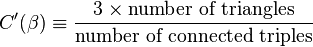 C'(\beta)\equiv\frac{3\times \mbox{number of triangles}}{\mbox{number of connected triples}}