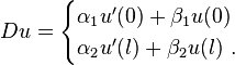 Du= \begin{cases}
 \alpha_1 u'(0)+\beta_1 u(0) \\
 \alpha_2 u'(l)+\beta_2 u(l) ~.
\end{cases}