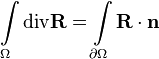  \int\limits_\Omega \text{div}\mathbf R = \int\limits_{\partial\Omega}\mathbf R\cdot \mathbf n 