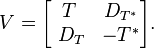  V = 
\begin{bmatrix} T & D_{T^*}\\ 
\ D_T  &  -T^* 
\end{bmatrix}. 