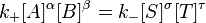  k_+ [ A ]^\alpha [B ]^\beta  = k_{-} [S ]^\sigma[T ]^\tau \,