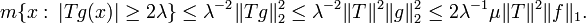 m\{x:\, |Tg(x)| \ge 2\lambda\} \le \lambda^{-2} \|Tg\|_2^2 \le \lambda^{-2}\|T\|^2 \|g\|_2^2 \le 2\lambda^{-1}\mu \|T\|^2 \|f\|_1.