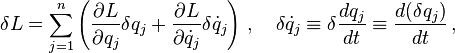 \delta L = \sum_{j=1}^n \left(\frac{\partial L}{\partial q_j} \delta q_j + \frac{\partial L}{\partial \dot{q}_j} \delta \dot{q}_j \right) \,,\quad \delta \dot{q}_j \equiv \delta\frac{dq_j}{dt} \equiv \frac{d(\delta q_j)}{dt} \,, 