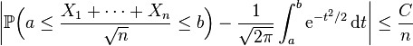  \bigg| \mathbb{P} \Big( a \le \frac{ X_1+\cdots+X_n }{ \sqrt n } \le b \Big) - \frac1{\sqrt{2\pi}} \int_a^b \mathrm{e}^{-t^2/2} \, \mathrm{d} t \bigg| \le \frac C n 