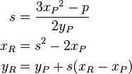 \begin{align}
    s &= \frac{3{x_P}^2 - p}{2y_P}\\
  x_R &= s^2 - 2x_P\\
  y_R &= y_P + s(x_R - x_P)
\end{align}