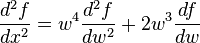 \frac{d^2f}{dx^2}=w^4\frac{d^2f}{dw^2}+2w^3\frac{df}{dw}