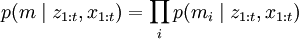 p(m\mid z_{1:t}, x_{1:t}) = \prod_i p(m_i\mid z_{1:t}, x_{1:t})