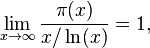 \lim_{x\to\infty}\frac{\pi(x)}{x/\ln(x)}=1,