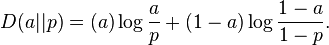  D(a||p)=(a)\log\frac{a}{p}+(1-a)\log\frac{1-a}{1-p}. \!