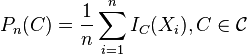 P_n(C)=\frac{1}{n}\sum_{i=1}^n I_C(X_i),   C\in\mathcal{C}