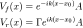 \begin{align}
  V_f(x) &= e^{-i k(x-x_0)} A \\
  V_r(x) &= \Gamma e^{i k(x-x_0)} A
\end{align}