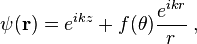 
\psi(\mathbf{r}) = e^{ikz} + f(\theta)\frac{e^{ikr}}{r} \;,
