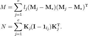 
\begin{align}
M & = \sum_{j=1}^cl_j(\mathbf{M}_j-\mathbf{M}_{*})(\mathbf{M}_j-\mathbf{M}_{*})^{\text{T}} \\
N & = \sum_{j=1}^c\mathbf{K}_j(\mathbf{I}-\mathbf{1}_{l_j})\mathbf{K}_j^{\text{T}}.
\end{align}
