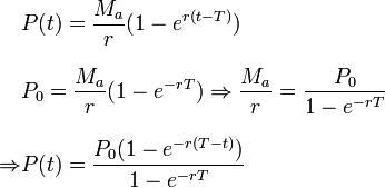 
\begin{align}
& P(t) = \frac{M_a}{r}(1-e^{r(t-T)}) \\[8pt]
& P_0 = \frac{M_a}{r}(1-e^{-rT})\Rightarrow\frac{M_a}{r}=\frac{P_0}{1-e^{-rT}} \\[8pt]
\Rightarrow & P(t) = \frac{P_0(1-e^{-r(T-t)})}{1-e^{-rT}}
\end{align}
