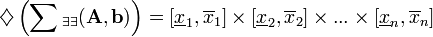  \diamondsuit\left(\sum{_{\exists\exists}}(\mathbf{A},\mathbf{b})\right)=[\underline x_1,\overline x_1]\times 
[\underline x_2,\overline x_2]\times ... \times [\underline x_n,\overline x_n] 