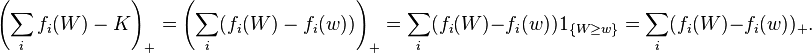 \left(\sum_i f_i(W)-K\right)_+  = \left(\sum_i (f_i(W)-f_i(w))\right)_+ = \sum_i (f_i(W)-f_i(w))1_{\{W\ge w\}} = \sum_i(f_i(W)-f_i(w))_+.