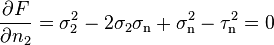 \frac{\partial F}{\partial n_2}= \sigma_2^2-2\sigma_2\sigma_\mathrm{n}+\sigma_\mathrm{n}^2-\tau_\mathrm{n}^2 = 0 \,\!