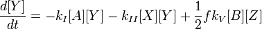 \frac{d [Y]}{dt}= -k_I [A] [Y] - k_{II} [X] [Y] + \frac{1}{2}f k_V [B] [Z]