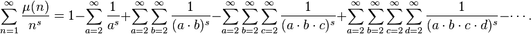 \sum_{n=1}^\infty \frac{\mu(n)}{n^{s}} = 1 - \sum_{a=2}^\infty \frac{1}{a^{s}} + \sum_{a=2}^\infty \sum_{b=2}^\infty \frac{1}{(a \cdot b)^{s}} - \sum_{a=2}^\infty \sum_{b=2}^\infty \sum_{c=2}^\infty \frac{1}{(a \cdot b \cdot c)^{s}} + \sum_{a=2}^\infty \sum_{b=2}^\infty \sum_{c=2}^\infty \sum_{d=2}^\infty \frac{1}{(a \cdot b \cdot c \cdot d)^{s}} - \cdots.