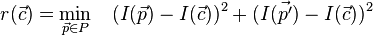 
  r(\vec{c}) = \min_{\vec{p} \in P}\quad (I(\vec{p}) - I(\vec{c}))^2 + (I(\vec{p'}) - I(\vec{c})) ^2
