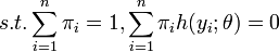 
     s.t. \sum_{i=1}^n \pi_{i} = 1, \sum_{i=1}^n \pi_{i} h(y_{i};\theta) = 0
 