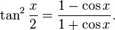 \tan^2\frac{x}{2}=\frac{1-\cos x}{1+\cos x}.