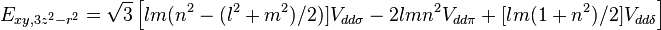 E_{xy,3z^2-r^2} = \sqrt{3} \left[ l m (n^2 - (l^2 + m^2) / 2) ]V_{dd\sigma} -
2 l m n^2 V_{dd\pi} + [l m (1 + n^2) / 2] V_{dd\delta} \right]