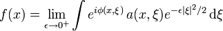  f(x) = \lim \limits_{\epsilon \rightarrow 0^+} \int e^{i \phi(x,\xi)}\, a(x,\xi) e^{-\epsilon |\xi|^2/2} \, \mathrm{d} \xi 