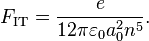 F_\text{IT} = \dfrac{e}{12\pi\varepsilon_0a_0^2n^5}.