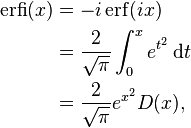 \begin{align}
             \operatorname{erfi}(x) & = -i\operatorname{erf}(ix) \\
                                    & = \frac{2}{\sqrt\pi} \int_0^x e^{t^2}\,\mathrm dt \\
                                    & = \frac{2}{\sqrt{\pi}} e^{x^2} D(x),
       \end{align} 