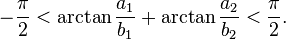  -\frac{\pi}{2} < \arctan \frac{a_1}{b_1} + \arctan \frac{a_2}{b_2} < \frac{\pi}{2}.